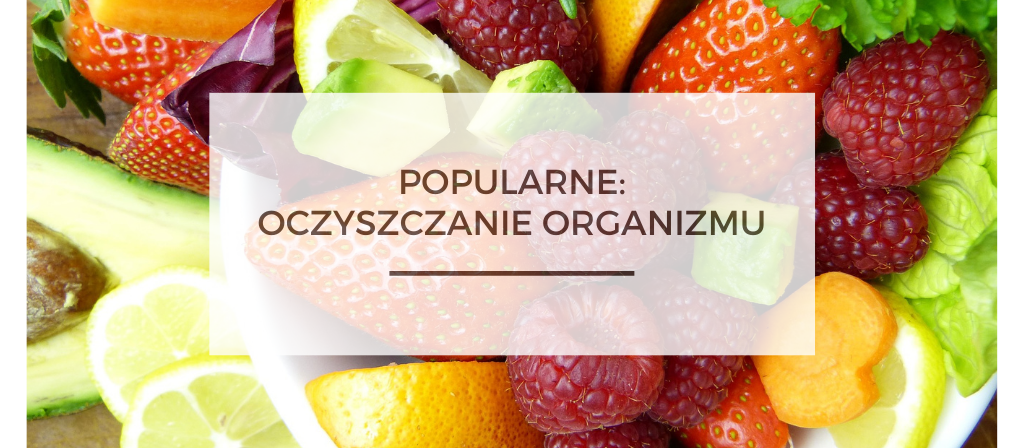 BioTrendy - Popularne - Oczyszczanie Organizmu