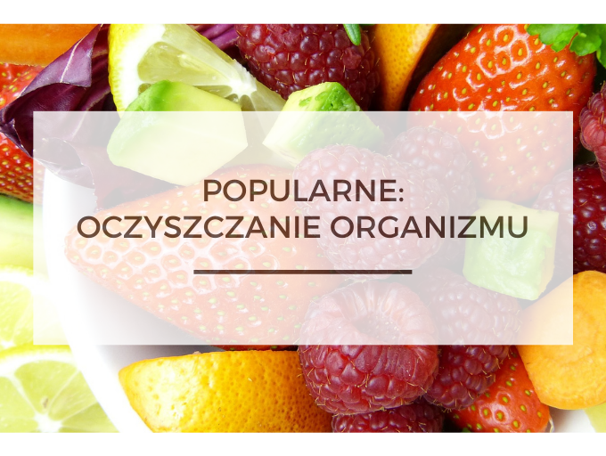 BioTrendy - Popularne - Oczyszczanie Organizmu