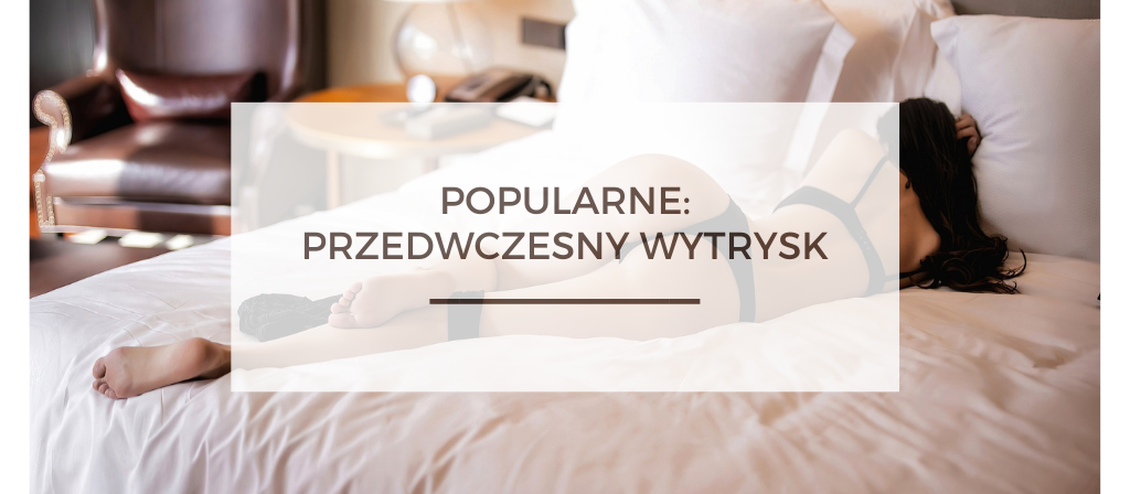 BioTrendy - Popularne - Przedwczesny wytrysk