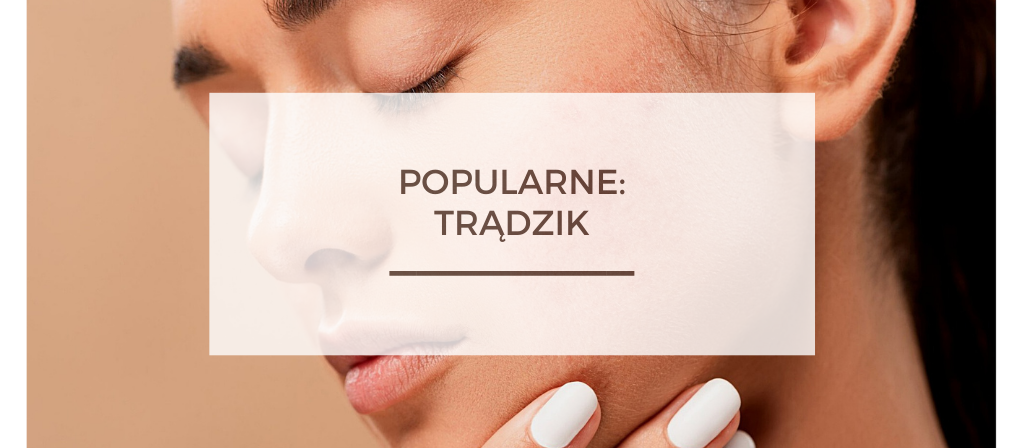 BioTrendy - Popularne - Trądzik